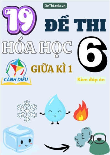 Tuyển tập 19 Đề thi giữa Kì 1 Hóa học 6 sách Cánh Diều (Kèm đáp án)